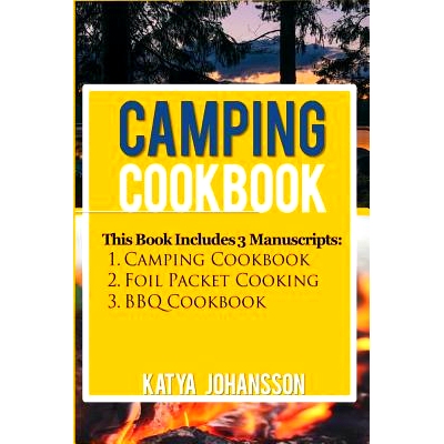 预订 Camping Cookbook: 3 Manuscripts: Camping Cookbook + Foil Packet Cooking + BBQ Cookbook: 9781535271523