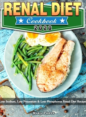 预订 Renal Diet Cookbook 2020: Low Sodium, Low Potassium & Low Phosphorus Renal Diet Recipes