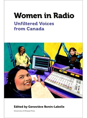 预订 Women in Radio: Unfiltered Voices from Canada 电台妇女：加拿大未经过滤的声音: 9780776629094