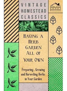 预订 Having a Herb Garden all of Your Own - Preparing, Growing and Harvesting Herbs in Your Garden