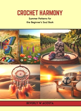 预订 Crochet Harmony: Summer Patterns for the Beginner’s Soul Book: 9798320734699