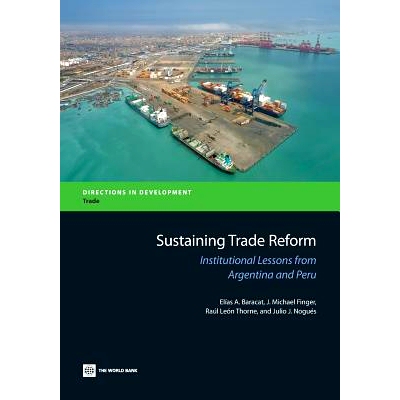 预订 Sustaining trade reform: institutional lessons from Argentina and Peru / 持续贸易改革：阿根廷和秘鲁制度的经验教训（