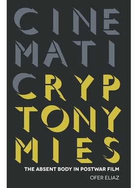 预订 Cinematic Cryptonymies: The Absent Body in Postwar Film 电影密码学：战后电影中的缺席的身体: 9780814345610