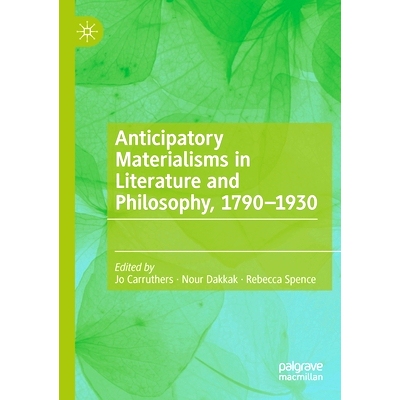 预订 Anticipatory Materialisms in Literature and Philosophy, 1790-1930: 9783030298197