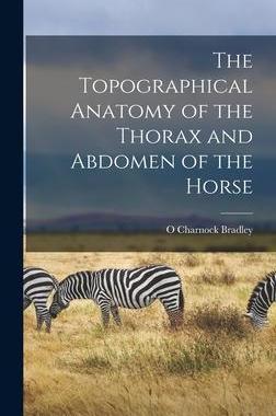 [预订]The Topographical Anatomy of the Thorax and Abdomen of the Horse 9781016473088