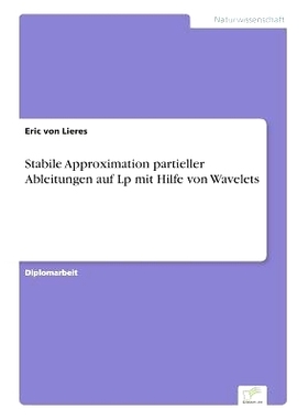 预订 Stabile Approximation Partieller Ableitungen Auf LP Mit Hilfe Von Wavelets: 9783838610016