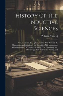 [预订]History Of The Inductive Sciences: Viii. Acoustics. Ix. Optics, Formal And Physical. X. Thermotics A 9781020530562
