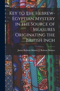 [预订]Key to the Hebrew-Egyptian Mystery in the Source of Measures Originating the British Inch 9781015455825