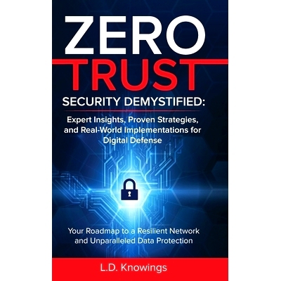 预订 Zero Trust Security Demystified: Your Roadmap to a Resilient Network and Unparalleled Data Protection: 978196379005
