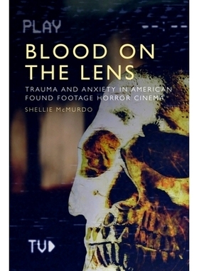 预订 Blood on the Lens: Trauma and Anxiety in American Found Footage Horror Cinema 镜头上的血迹：美国恐怖电影中的创伤和