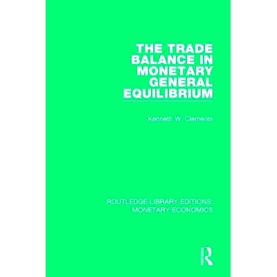预订 The Trade Balance in Monetary General Equilibrium 货币一般均衡中的贸易平衡: 9781138633513