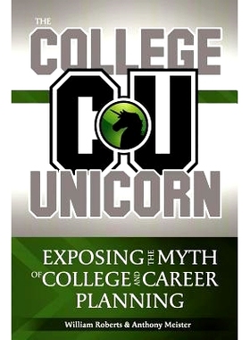 预订 The College Unicorn: Exposing the Myth of College and Career Planning: 9781468133516