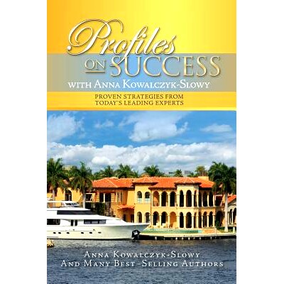 预订 Profiles on Success with Anna Kowalczyk-Slowy: Proven Strategies from Today’s Leading Experts: 9781533027528