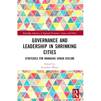 预订 Governance and Leadership in Shrinking Cities: Strategies for Managing Urban Decline 萎缩城市的治理与领导：管理城市