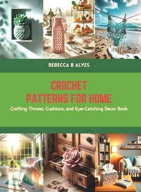 预订 Crochet Patterns for Home: Crafting Throws, Cushions, and Eye-Catching Decor Book: 9798875786983