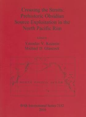 [预订]Crossing the Straits: Prehistoric Obsidian Source Exploitation in the North Pacific Rim 9781407306940