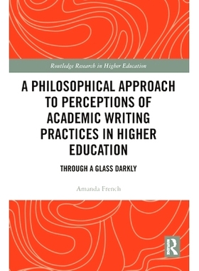 预订 A Philosophical Approach to Perceptions of Academic Writing Practices in Higher Education: Through a Glass Darkly
