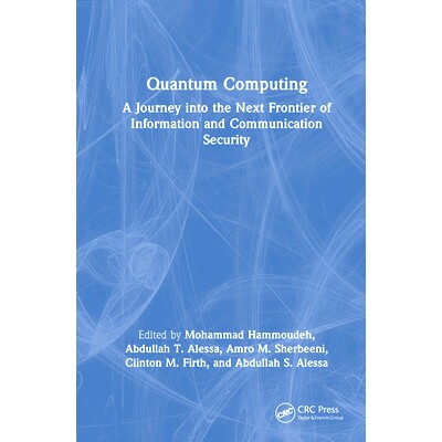 现货 Quantum Computing: A Journey into the Next Frontier of Information and Communication Security 量子计算：信息与通信