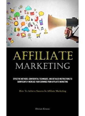 预订 Affiliate Marketing: Effective Methods, Confidential Techniques, And Detailed Instructions To Significantly Increas