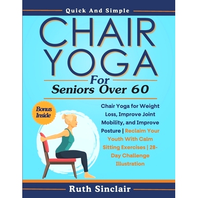 预订 Chair Yoga for Seniors Over 60: Chair Yoga for Weight Loss, Improve Joint Mobility, and Improve Posture Reclaim You