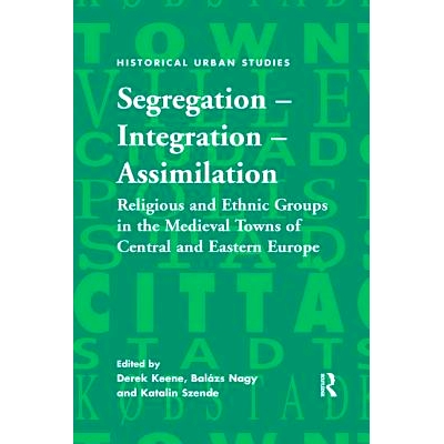 预订 Segregation – Integration – Assimilation: Religious and Ethnic Groups in the Medieval Towns of Central and Easter