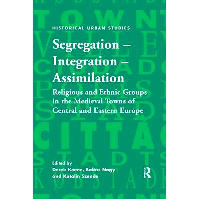 预订 Segregation – Integration – Assimilation: Religious and Ethnic Groups in the Medieval Towns of Central and Easter