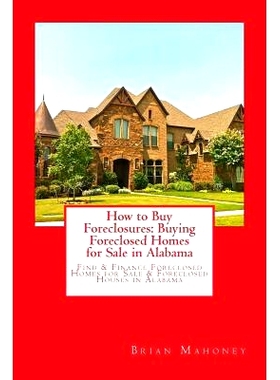 预订 How to Buy Foreclosures: Buying Foreclosed Homes for Sale in Alabama: Find & Finance Foreclosed Homes for Sale & Fo