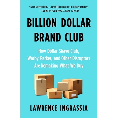 预订 Billion Dollar Brand Club: How Dollar Shave Club, Warby Parker, and Other Disruptors Are Remaking What We Buy: 9781