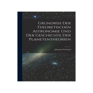[预订]Grundriss Der Theoretischen Astronomie Und Der Geschichte Der Planetentheorien 9781018292182