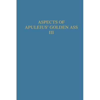 预订 Aspects of Apuleius’ Golden Ass: Volume III: the Isis Book. A Collection of Original Papers Apuleius“金驴方面：第