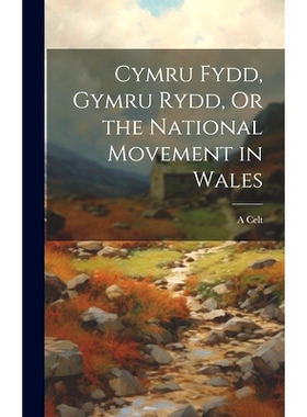 预订 Cymru Fydd, Gymru Rydd, Or the National Movement in Wales: 9781021107824