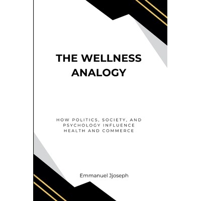 预订 The Wellness Analogy, How Politics, Society, and Psychology Influence Health and Commerce 9783698910547
