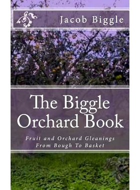 预订 The Biggle Orchard Book: Fruit and Orchard Gleanings From Bough To Basket