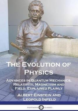 [预订]The Evolution of Physics: Advances in Quantum Mechanics, Relativity, Magnetism and Field, Explained  9781789875003