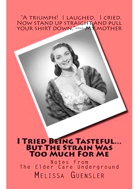 预订 I Tried Being Tasteful...But The Strain Was Too Much For Me: Notes From The Elder Care Underground: 9781484916803