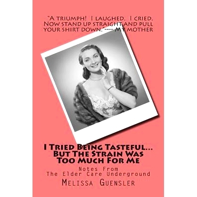 预订 I Tried Being Tasteful...But The Strain Was Too Much For Me: Notes From The Elder Care Underground: 9781484916803