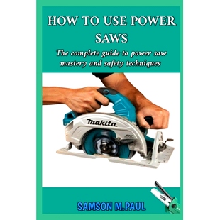Use Mastery Safety 9798324093860 预订 Guide Saws Techniques The Power Saw Complete and How