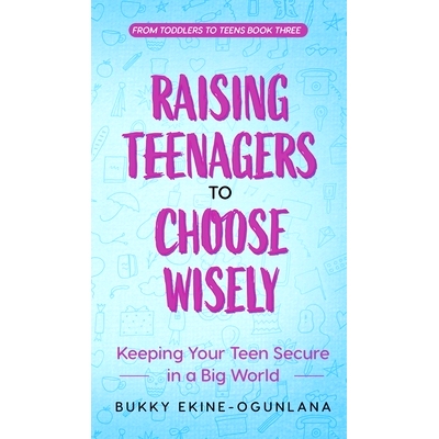 预订 Raising Teenagers to Choose Wisely: Keeping your Teen Secure in a Big World: 9781914055607