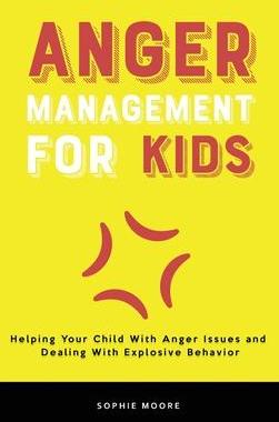 [预订]Anger Management for Kids: Helping Your Child With Anger Issues and Dealing With Explosive Behavior 9781803616216