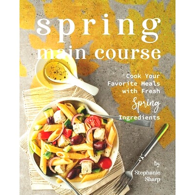 预订 Spring Main Course: Cook Your Favorite Meals with Fresh Spring Ingredients: 9798501322226