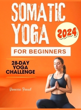 预订 Somatic Yoga for Beginners: 28 Days to Stress-Free Living, Conquer Anxiety, Relieve Pain, and Find Mind-Body Balanc