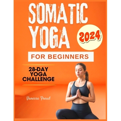 预订 Somatic Yoga for Beginners: 28 Days to Stress-Free Living, Conquer Anxiety, Relieve Pain, and Find Mind-Body Balanc