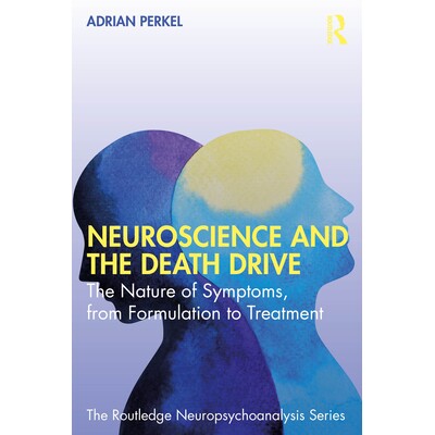 预订 Neuroscience and the Death Drive: The Nature of Symptoms, from Formulation to Treatment 神经科学与*驱动力：症状的本