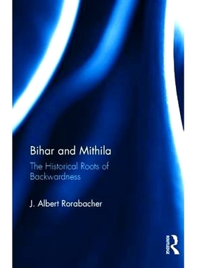 预订 Bihar and Mithila: The Historical Roots of Backwardness 比哈尔和米提拉：落后的历史根源: 9781138234772