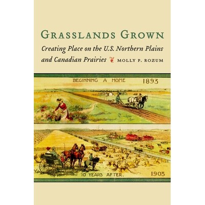预订 Grasslands Grown: Creating Place on the U.S. Northern Plains and Canadian Prairies 生长的草原：在美国北部平原和加拿