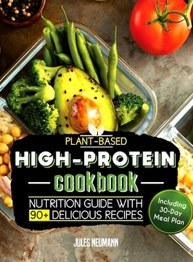 预订 Plant-Based High-Protein Cookbook: Nutrition Guide With 90+ Delicious Recipes (Including 30-Day Meal Plan)