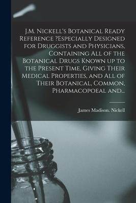 [预订]J.M. Nickell’s Botanical Ready Reference ?especially Designed for Druggists and Physicians, Contai 9781015117129