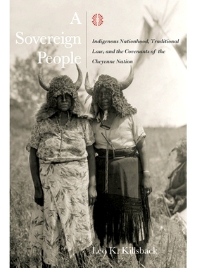 预订 A Sovereign People: Indigenous Nationhood, Traditional Law, and the Covenants of the Cheyenne Nation 主权民族：土著