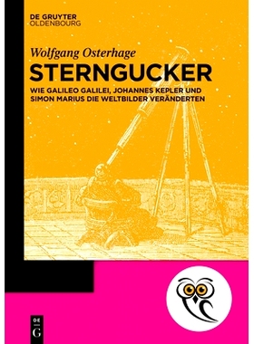 预订 Sterngucker: Wie Galileo Galilei, Johannes Kepler und Simon Marius die Weltbilder veränderten: 9783110762679