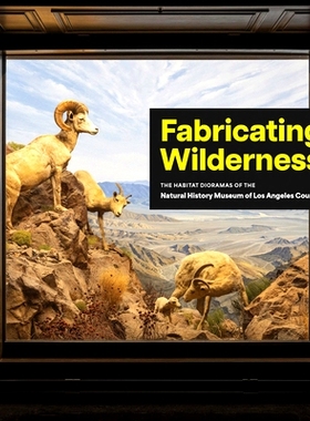 预订 Fabricating Wilderness: The Habitat Dioramas of the Natural History Museum of Los Angeles County: 9781646570409